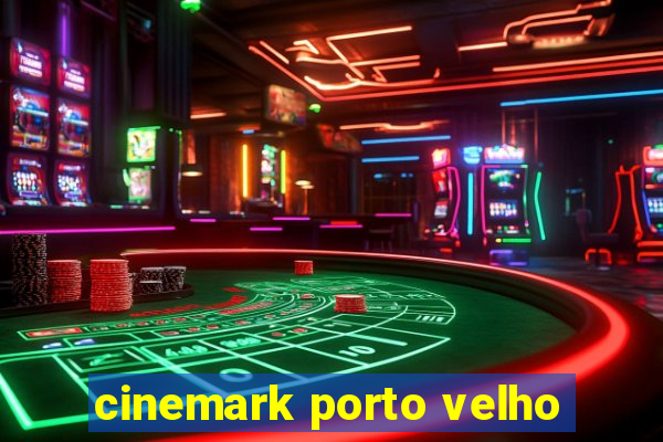 cinemark porto velho